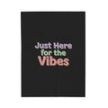 Just Here for the Vibes Blanket
