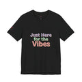 Just Here for the Vibes T-Shirt