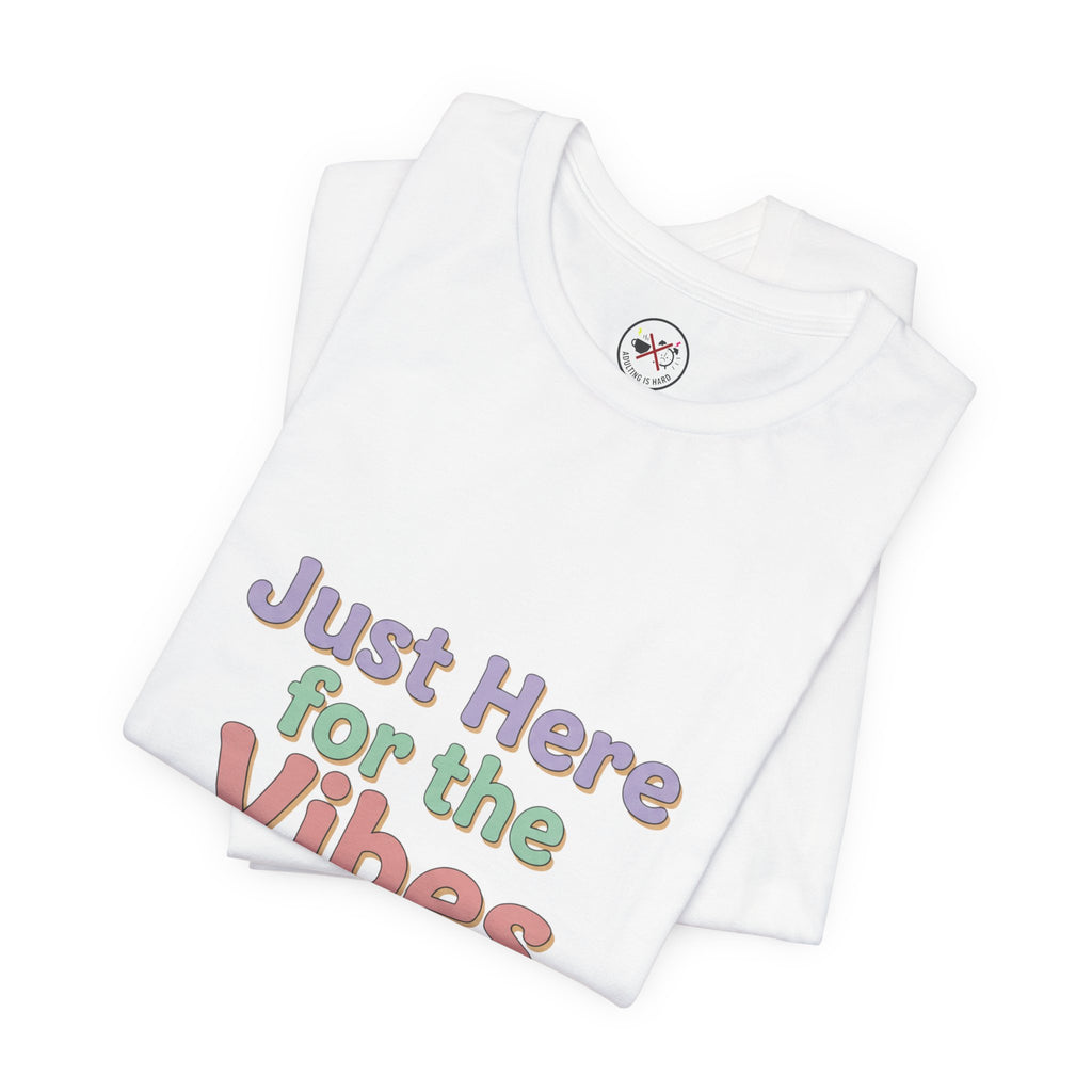 Just Here for the Vibes T-Shirt