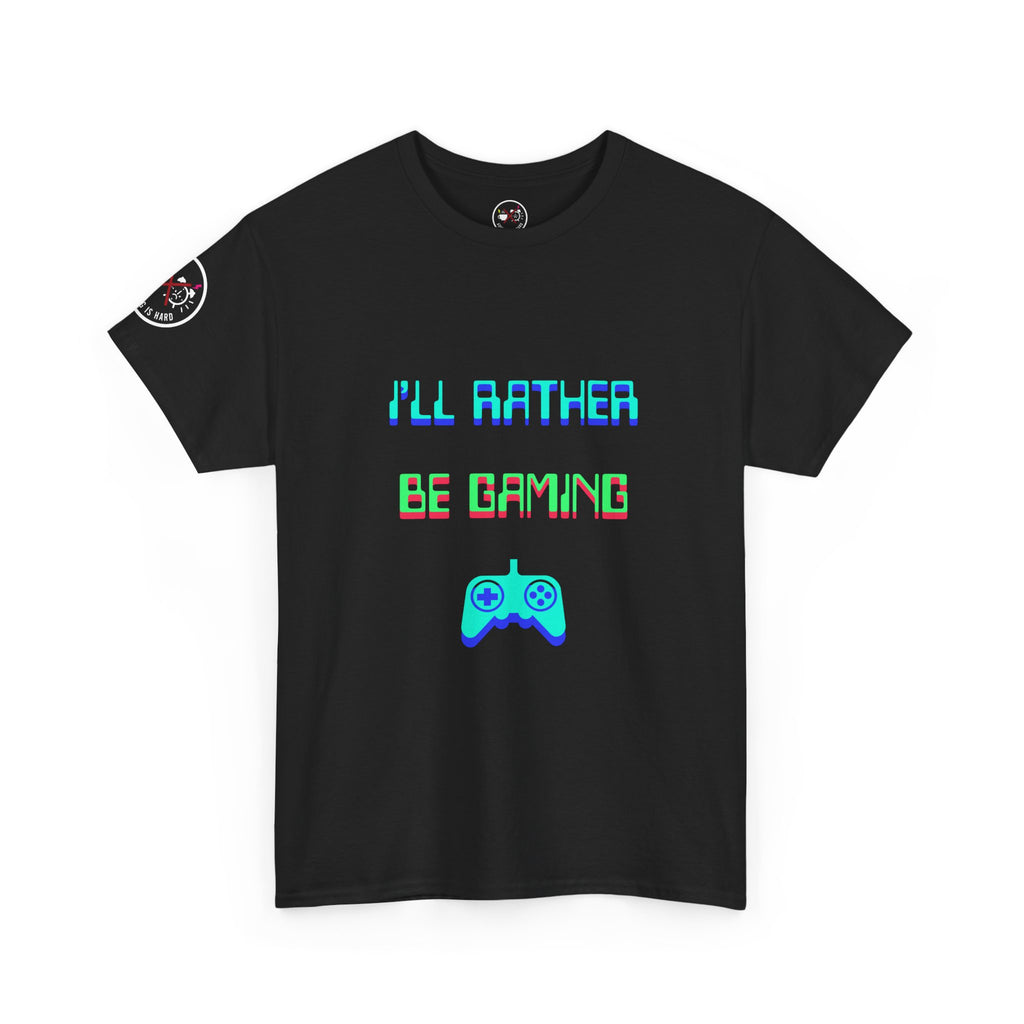 I'll Rather Be Gaming T-Shirt