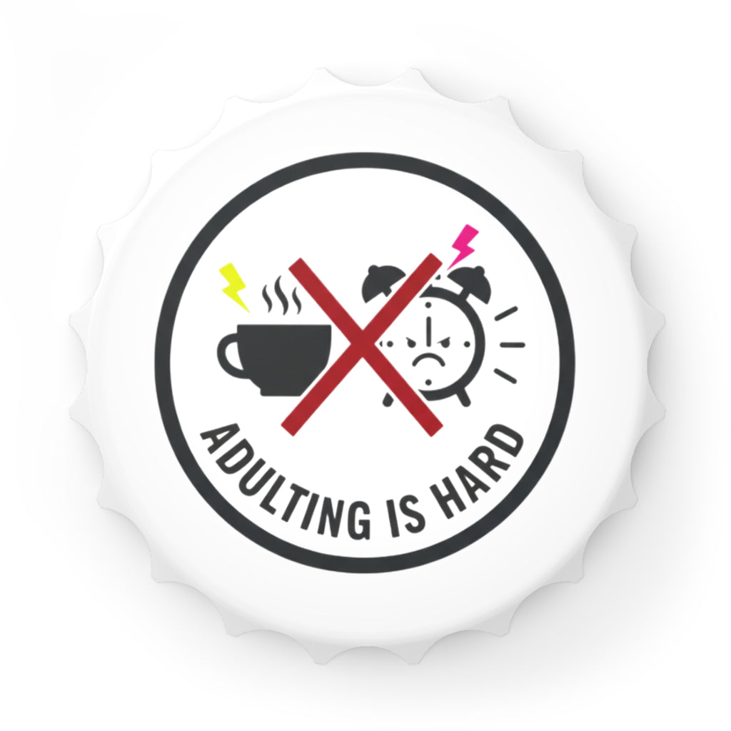 Adulting Is Hard Magnetic Bottle Opener