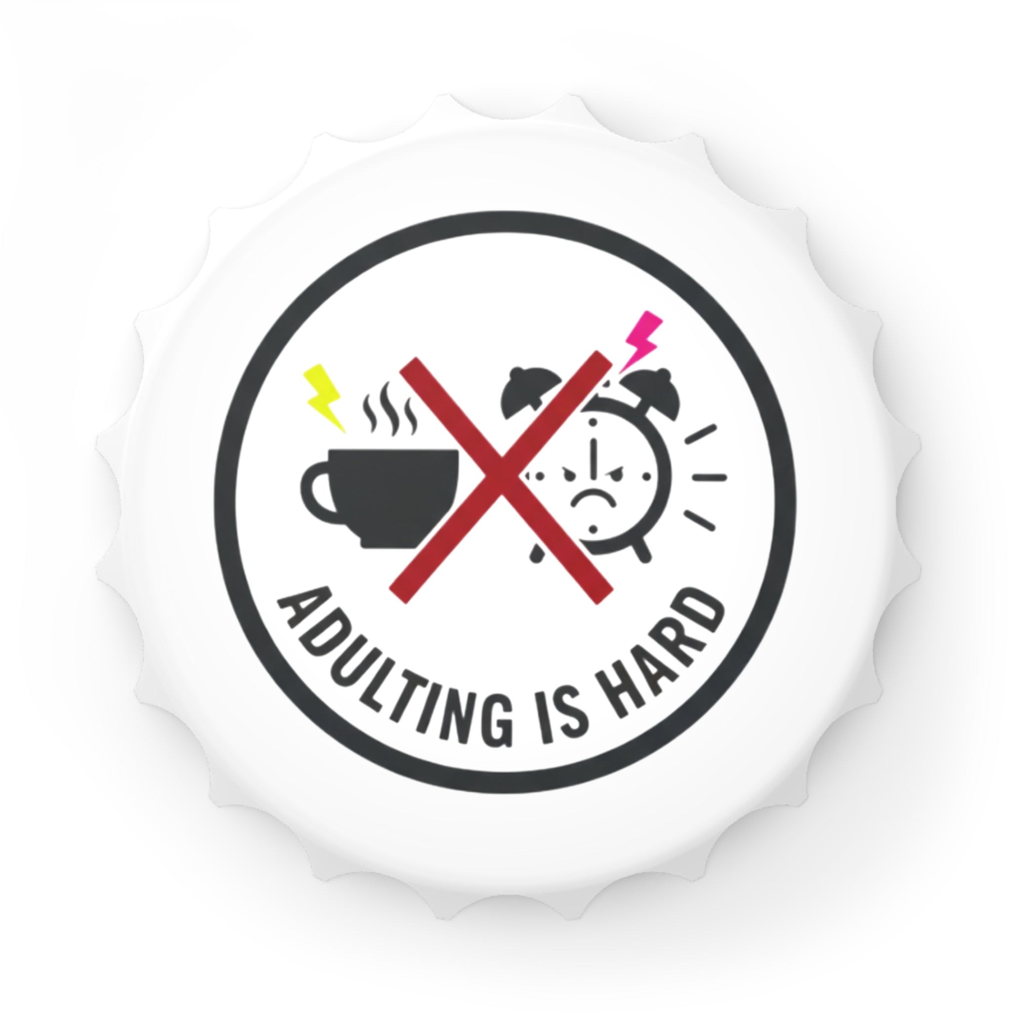 Adulting Is Hard Magnetic Bottle Opener