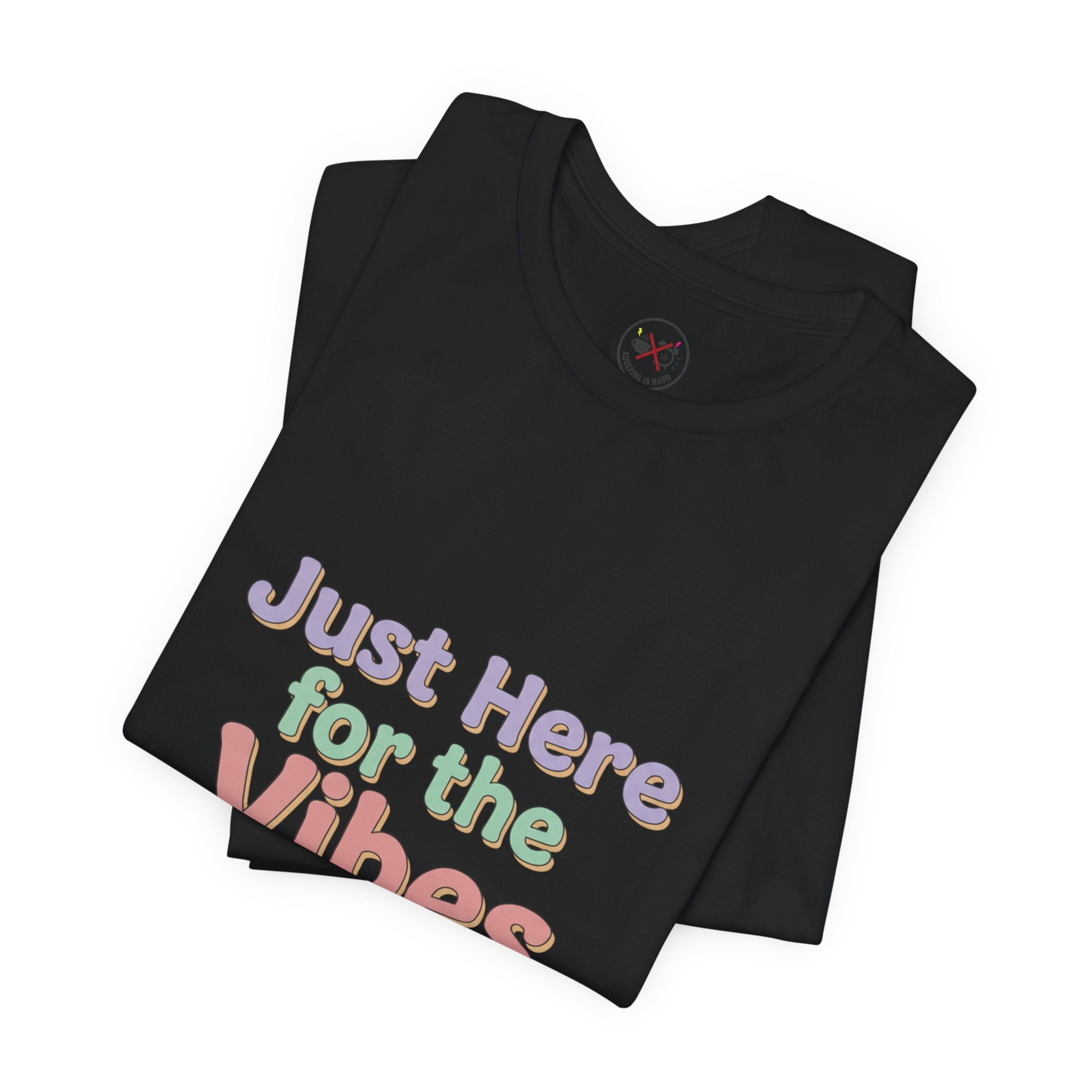 Just Here for the Vibes T-Shirt
