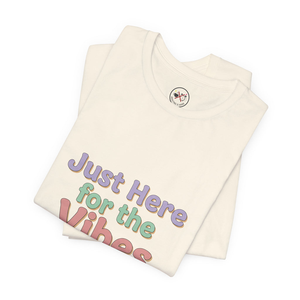 Just Here for the Vibes T-Shirt
