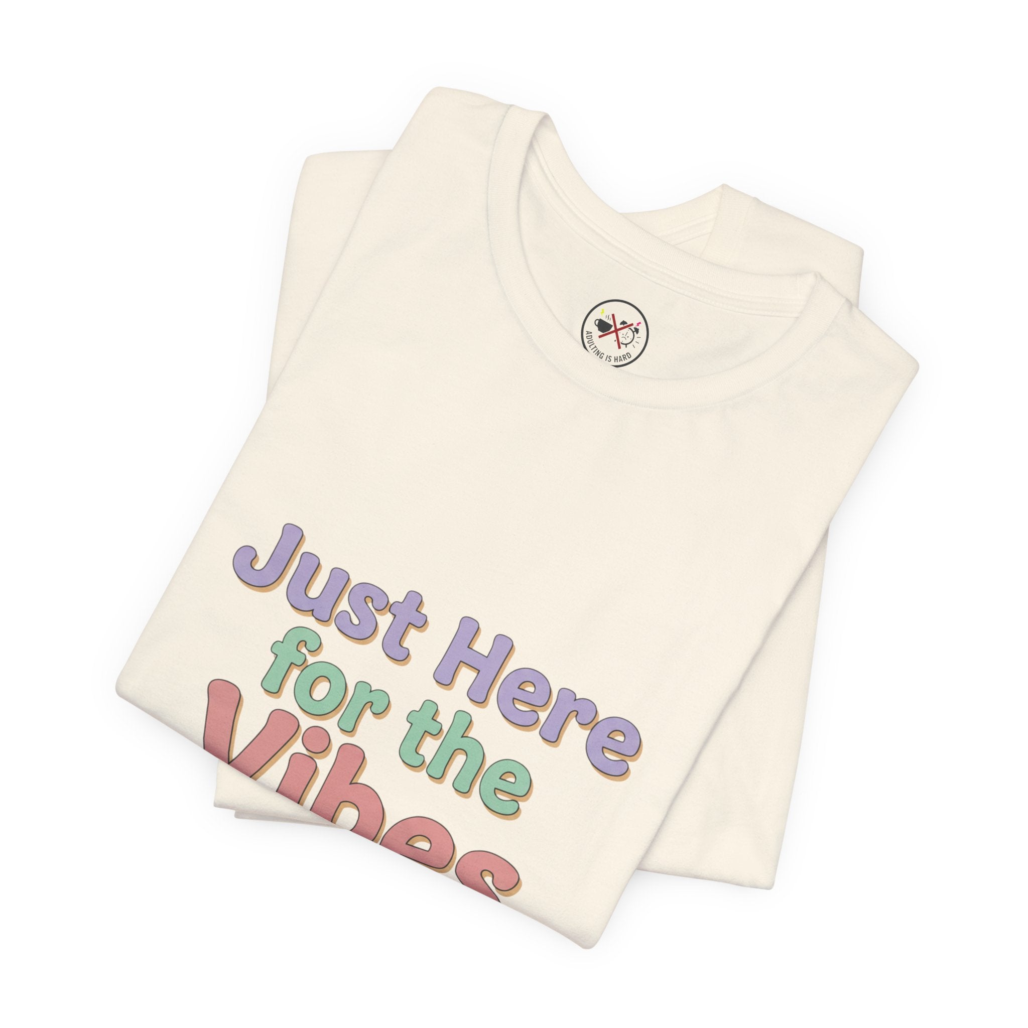 Just Here for the Vibes T-Shirt